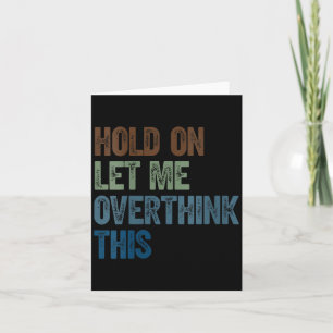 Womens Hold On Let Overthink This _ Retro Funny Card