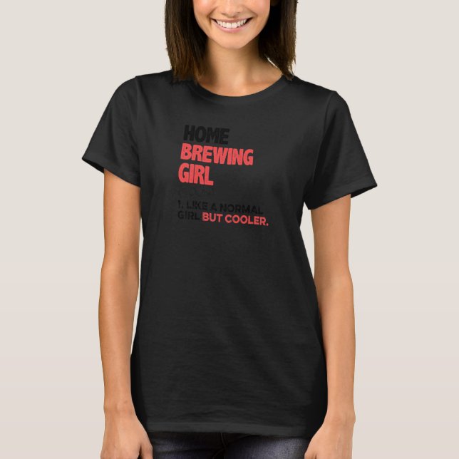 Womens Home Brewing Girl Like A Normal Girl But Co T-Shirt (Front)
