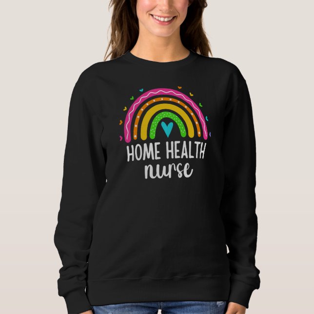 Womens Home Health Nurse Lvn Rn Rainbow Home Healt Sweatshirt (Front)