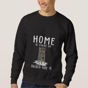 Womens Home Is Where My Raised Hide Is Hunter Wild Sweatshirt