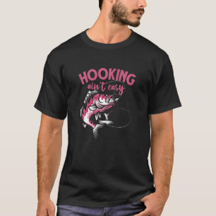 Womens Hooking Ain't Easy Fisher Girl Fishing T-Shirt