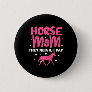 Womens Horse Mum They Neigh I Pay Horse Horseck Ri 6 Cm Round Badge