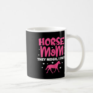 Womens Horse Mum They Neigh I Pay Horse Horseck Ri Coffee Mug