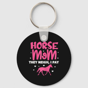 Womens Horse Mum They Neigh I Pay Horse Horseck Ri Key Ring