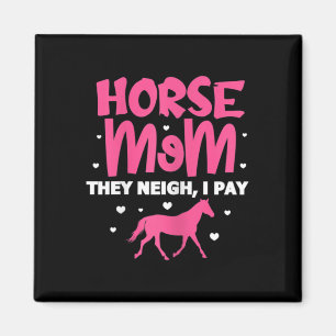 Womens Horse Mum They Neigh I Pay Horse Horseck Ri Magnet