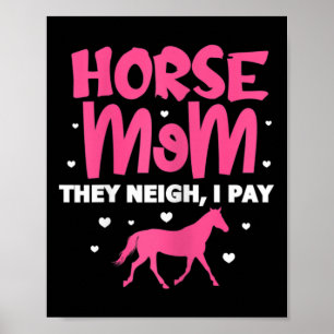 Womens Horse Mum They Neigh I Pay Horse Horseck Ri Poster