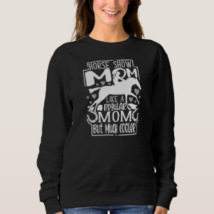 Womens Horse Show Mom Equestrian Horseback Riding  Sweatshirt