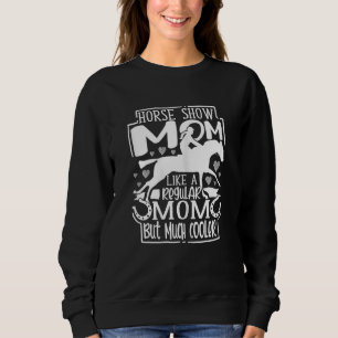 Womens Horse Show Mom Equestrian Horseback Riding  Sweatshirt