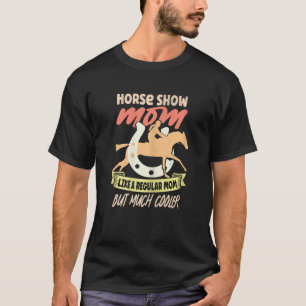 Womens Horse Show Mom Equestrian Horseback Riding  T-Shirt