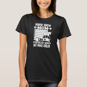 Womens Horse Show Mum Equestrian Horseback Riding  T-Shirt