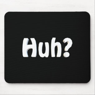 Womens Huh_ Funny Saying Sarcastic Novelty Humour Mouse Pad