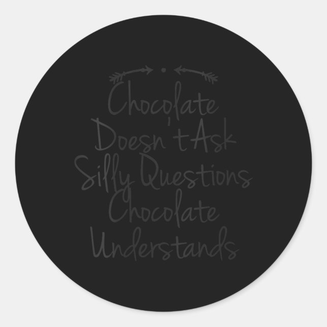 Womens Humour Quote Dad Funny Chocolate Doesnt Ask Classic Round Sticker (Front)