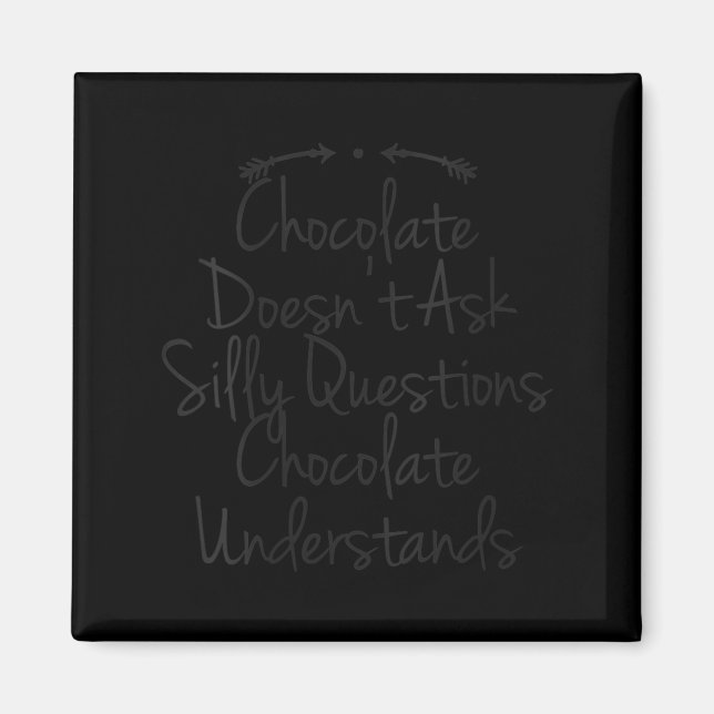 Womens Humour Quote Dad Funny Chocolate Doesnt Ask Magnet (Front)