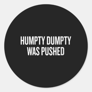 Womens Humpty Dumpty Was Pushed Funny Humour Quote Classic Round Sticker