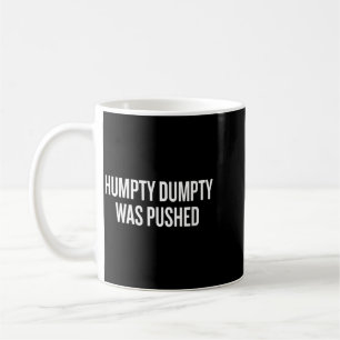 Womens Humpty Dumpty Was Pushed Funny Humour Quote Coffee Mug