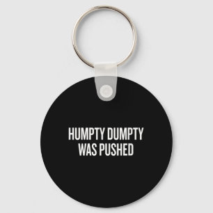 Womens Humpty Dumpty Was Pushed Funny Humour Quote Key Ring