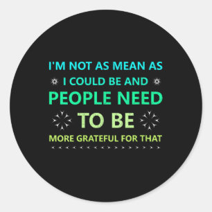 Womens I'm Not As Mean As I Could Be And Peopl Classic Round Sticker