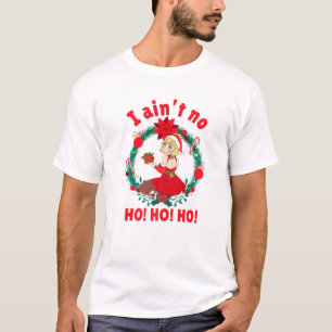Womens I Aint No Ho Ho Ho I Ain't No Ho Ho Ho T-Shirt