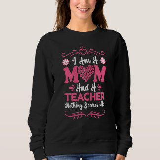 Womens I Am A Mum And A Teacher Nothing Scares Me  Sweatshirt