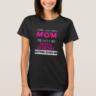 Womens I Am A Mum And Dental Hygienist Noting Scar T-Shirt
