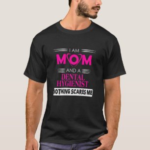 Womens I Am A Mum And Dental Hygienist Noting Scar T-Shirt