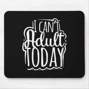 Womens I Can’t Adult Today - Funny Saying V-neck Mouse Pad