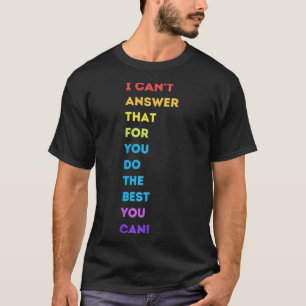 Womens I Cant Answer That For You Do The Best You  T-Shirt