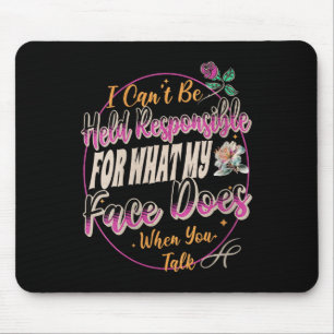 Womens I Can't Be Held Resnsible What My Face Does Mouse Pad