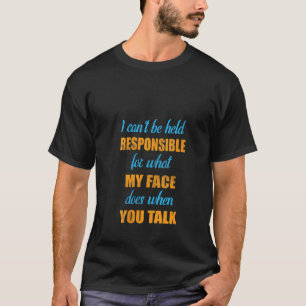 Womens I Can't Be Held Responsible For What My Fac T-Shirt