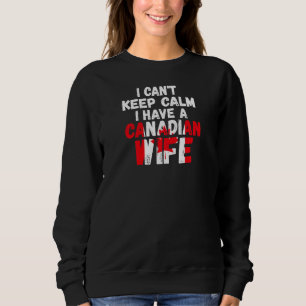 Womens I can't keep calm have Canadian wife Canadi Sweatshirt