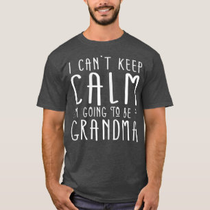 Womens I Can't Keep Calm I'm Going to be a Grandma T-Shirt