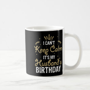Womens i can't keep calm it's my husband's birthda coffee mug