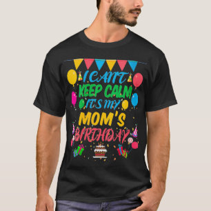 Womens I Can't Keep Calm It's My Mum Birthday VNec T-Shirt
