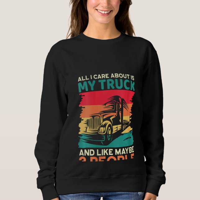 Womens I Care about My Truck and Maybe 3 People Dr Sweatshirt (Front)