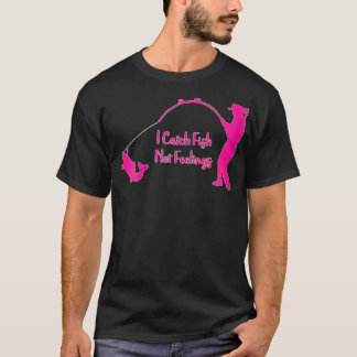 Womens I Catch Fish Not Feelings  T-Shirt