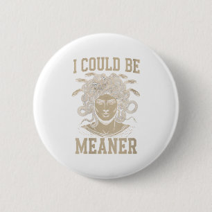 Womens I Could Be Meaner Medusa Greek Mythology Ha 6 Cm Round Badge