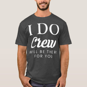 Womens I Do Crew Will Be There For You Wedding Br T-Shirt