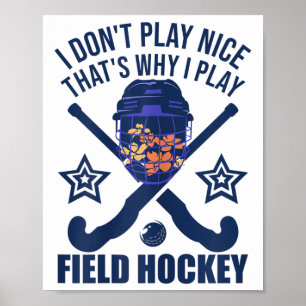 Womens I Don´t Play Nice - Field Hockey Goalie  Poster