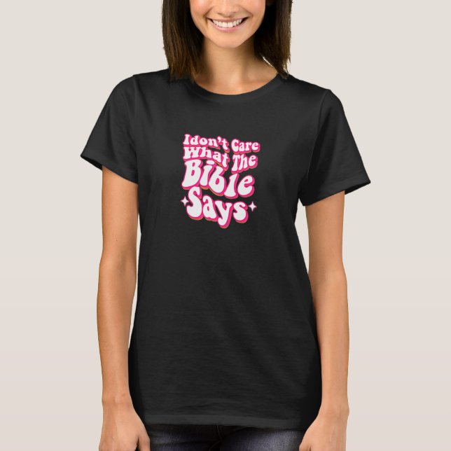 Womens I Don't Care What The Bible Says Protect Ro T-Shirt (Front)