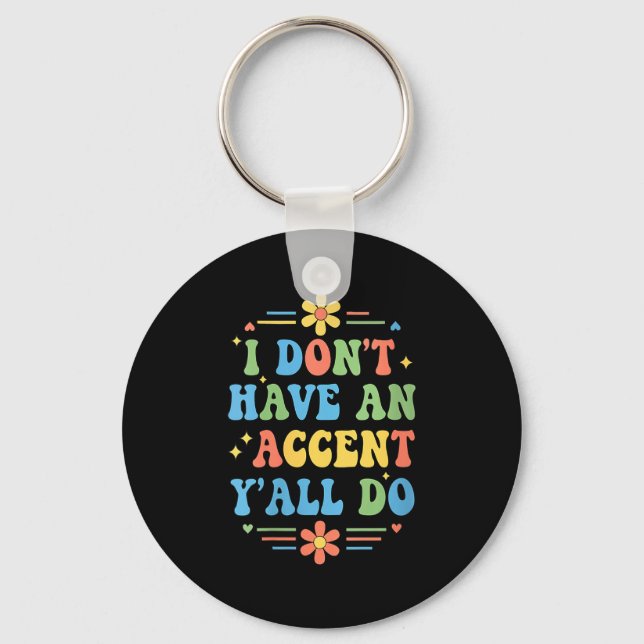 Womens I Don't Have An Accent Y'all Do, Funny Sayi Key Ring (Front)