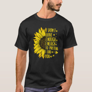Womens I Don't Have Enough Energy To Pretend Mothe T-Shirt