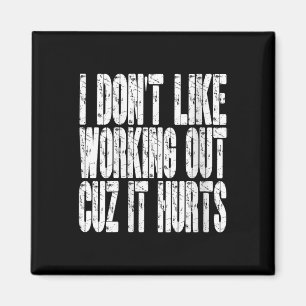 Womens I Dont Like Working Out Cuz It Hurts Funny Magnet