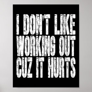 Womens I Dont Like Working Out Cuz It Hurts Funny  Poster