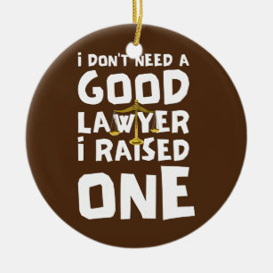 Womens i dont need a good lawyer i raised one ceramic ornament