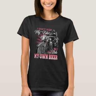 Womens I Don't Ride My Own Bike Motorcycle Biker W T-Shirt