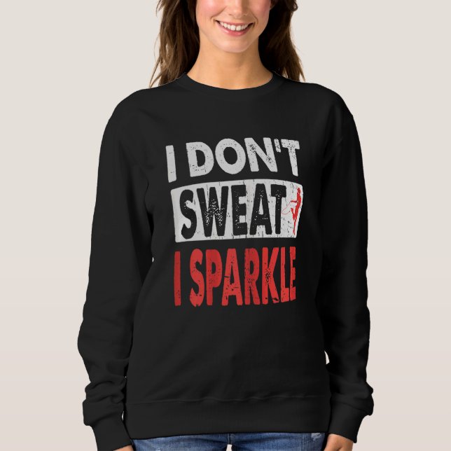 Womens I Don't Sweet I Sparkle Gym Fitness Women's Sweatshirt (Front)