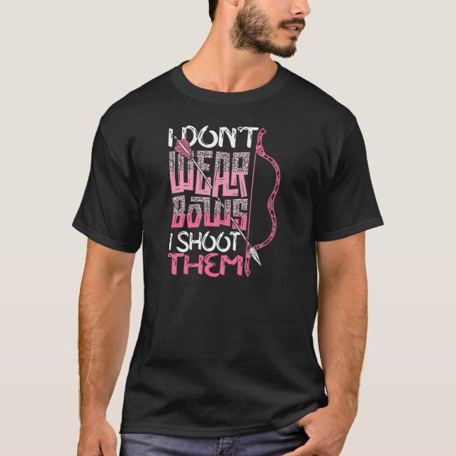 Womens I Don't Wear Bows I Shoot Them Archery Hunt T-Shirt (Front)