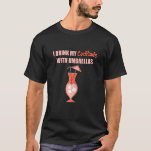 Womens I Drink Cocktails With Umbrellas Alcohol Dr T-Shirt