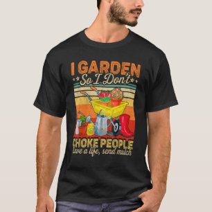 Womens I Garden So I Don't Choke People Gardening T-Shirt