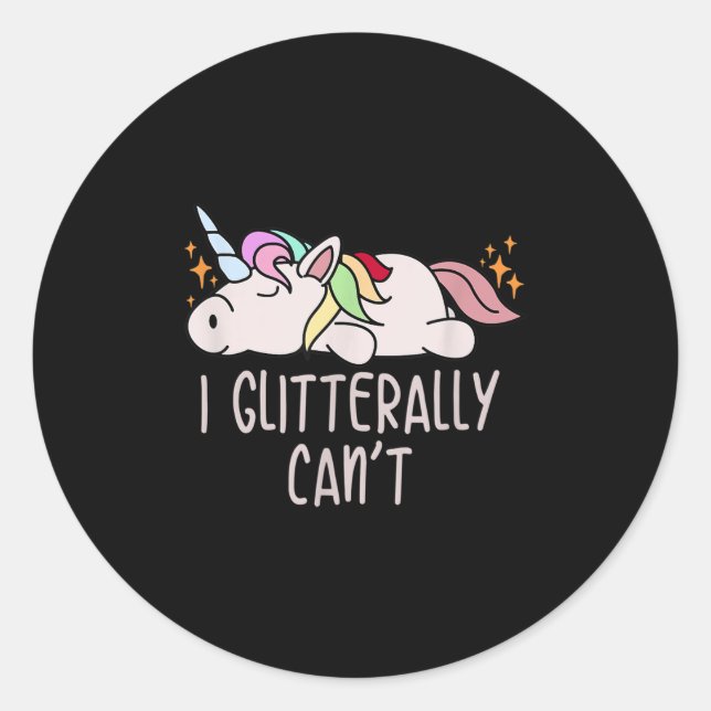 Womens I Glitterally Can't Unicorn  Classic Round Sticker (Front)